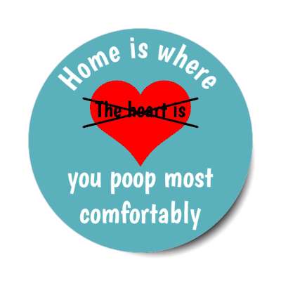 home is where you poop most comfortably crossed out teal stickers, magnet