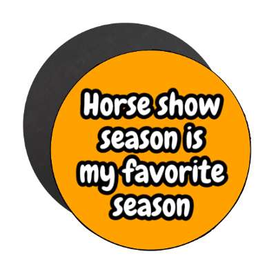 horse show season is my favorite season stickers, magnet