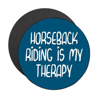 horseback riding is my therapy stickers, magnet