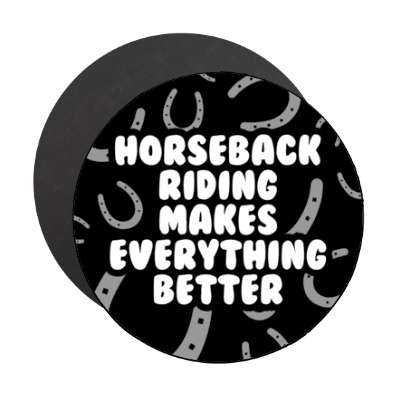 horseback riding makes everything better horseshoes stickers, magnet