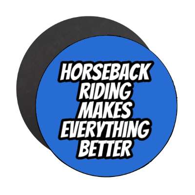 horseback riding makes everything better stickers, magnet