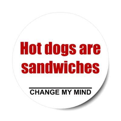 hot dogs are just sandwiches change my mind stickers, magnet