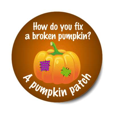 how do you fix a broken pumpkin a pumpkin patch pun joke stickers, magnet