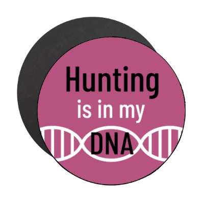 hunting is in my dna stickers, magnet
