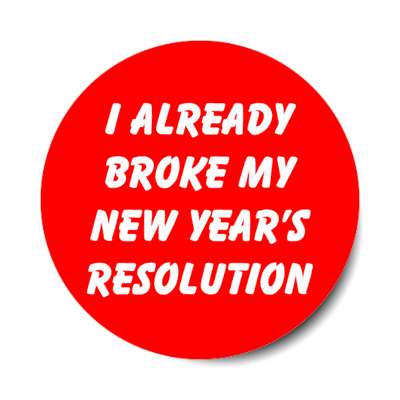 i already broke my new years resolution stickers, magnet