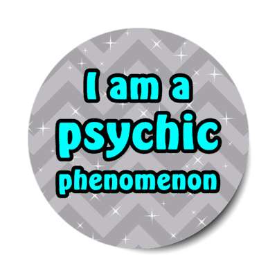 i am a psychic phenomenon stickers, magnet