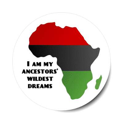 i am my ancestors wildest dreams africa stickers, magnet