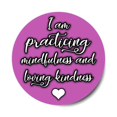 i am practicing mindfulness and loving kindness heart stickers, magnet