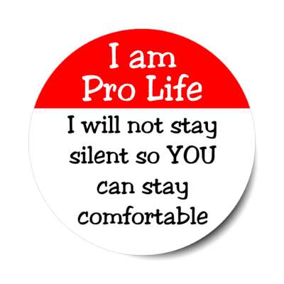 i am pro life i will not stay silent so you can stay comfortable stickers, magnet