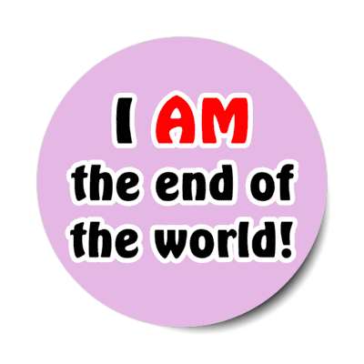i am the end of the world novelty stickers, magnet