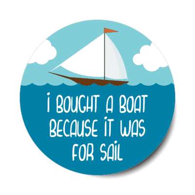 i bought a boat because it was for sail sailboat stickers, magnet