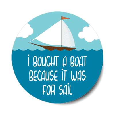 i bought a boat because it was for sail sailboat stickers, magnet