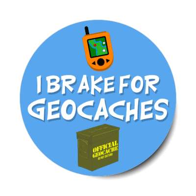 i brake for geocaches gps geocache box treasure stickers, magnet