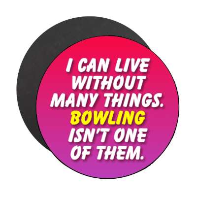 i can live without many things bowling isnt one of them stickers, magnet