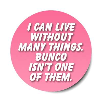 i can live without many things bunco isnt one of them stickers, magnet