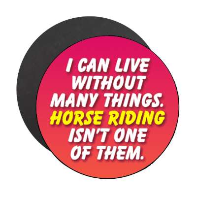 i can live without many things horse riding isnt one of them stickers, magnet