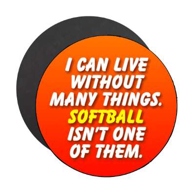 i can live without many things softball isnt one of them stickers, magnet