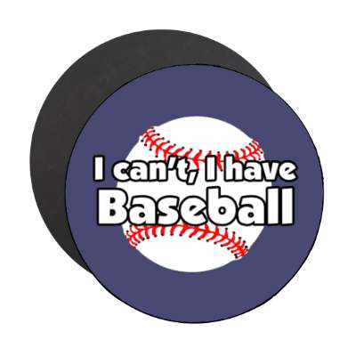 i cant i have baseball stickers, magnet