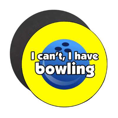 i cant i have bowling bowlingball stickers, magnet
