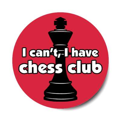 i cant i have chess club king chess piece stickers, magnet