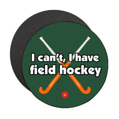 i cant i have field hockey crossed sticks stickers, magnet