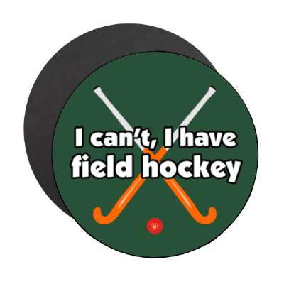 i cant i have field hockey crossed sticks stickers, magnet