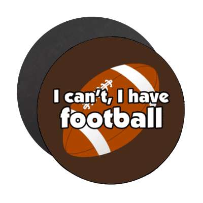 i cant i have football stickers, magnet