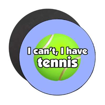 i cant i have tennis stickers, magnet