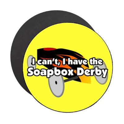i cant i have the soapbox derby stickers, magnet