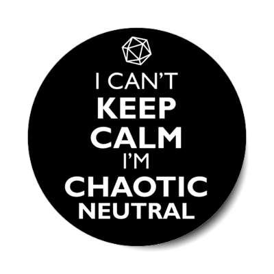 i cant keep calm im chaotic neutral rpg character alignment stickers, magnet