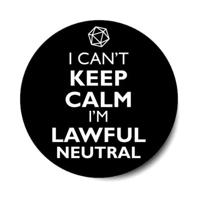i cant keep calm im lawful neutral rpg character alignment stickers, magnet