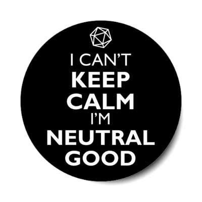 i cant keep calm im neutral good rpg character alignment stickers, magnet