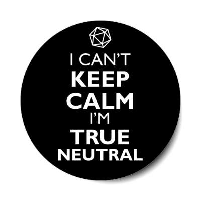 i cant keep calm im true neutral rpg character alignment stickers, magnet