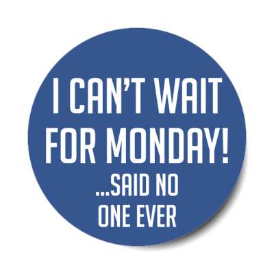 i cant wait for monday said no one ever stickers, magnet