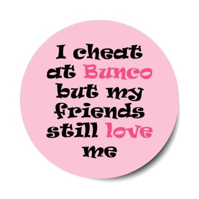i cheat at bunco but my friends still love me stickers, magnet