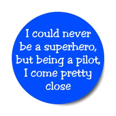 i could never be a superhero but being a pilot i come pretty close stickers, magnet