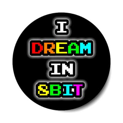 i dream in 8bit colorful black stickers, magnet