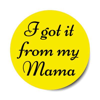 i got it from my mama stickers, magnet