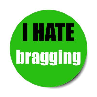 i hate bragging stickers, magnet