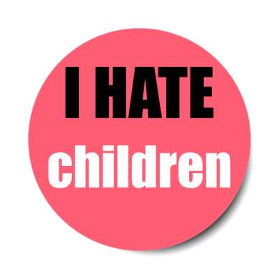 i hate children stickers, magnet