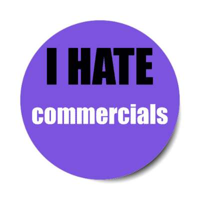 i hate commercials stickers, magnet