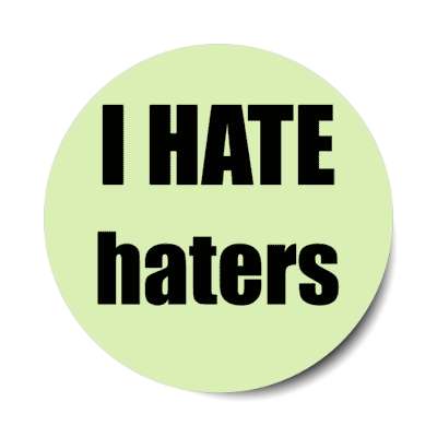 i hate haters stickers, magnet