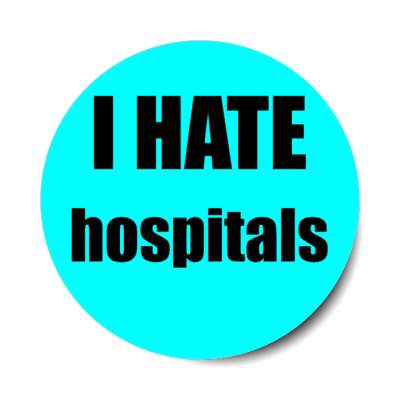 i hate hospitals stickers, magnet