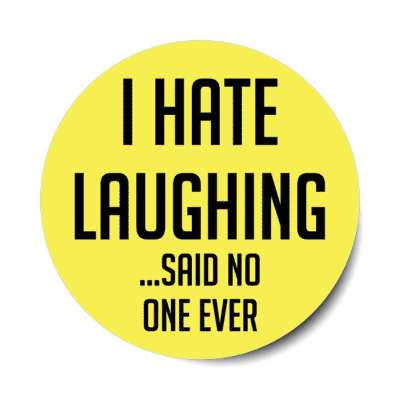 i hate laughing said no one ever stickers, magnet