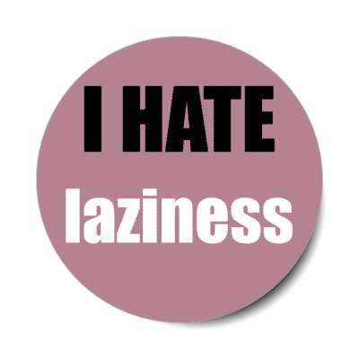 i hate laziness stickers, magnet