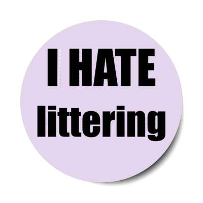 i hate littering stickers, magnet