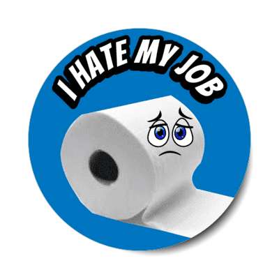 i hate my job sad paper towel roll blue stickers, magnet