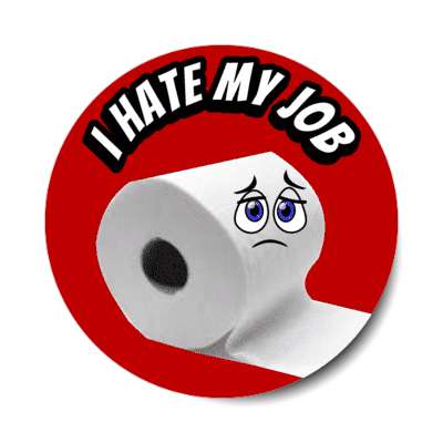 i hate my job sad toilet paper roll red stickers, magnet