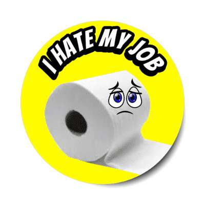 i hate my job sad toilet paper roll yellow stickers, magnet