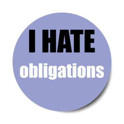 i hate obligations stickers, magnet